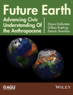 Future Earth - advancing civic understanding of the anthropocene / Будущее Земли - развитие гражданского понимания антропоцена