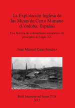 La explotación Inglesa de las Minas de Cerro Muriano (Córdoba, España). Una historia de colonialismo económico de principios del siglo XX / Эксплуатация английскими компаниями рудников Серро-Муриано (Кордова, Испания). История экономического колониализма 