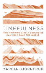 Timefulness. How thinking like a geologist can help save the world / Своевременность. Как мышление геолога может помочь спасти мир